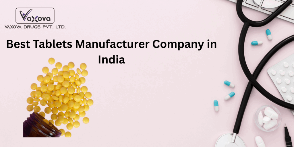 Best Tablets Manufacturer Company in India – Vaxova Drugs