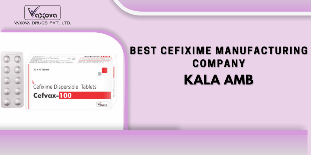 Best Cefixime Manufacturing Company in Kala Amb – Vaxova Drugs