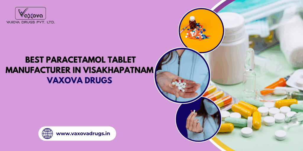 Best Paracetamol Tablet Manufacturer in Visakhapatnam – Vaxova Drugs