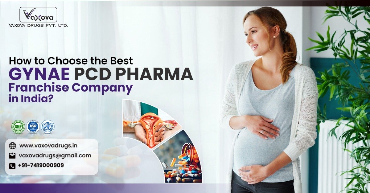 How to Choose the Best Gynae PCD Pharma Franchise Company in India